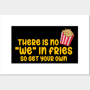 There Is No We In Fries Posters and Art